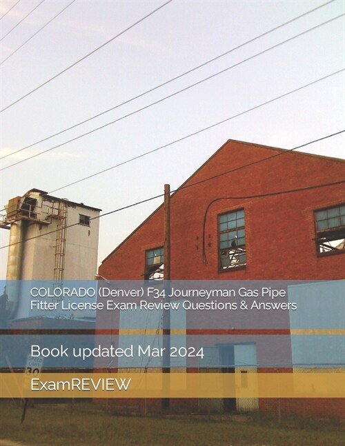 COLORADO (Denver) F34 Journeyman Gas Pipe Fitter License Exam Review Questions & Answers (Paperback)