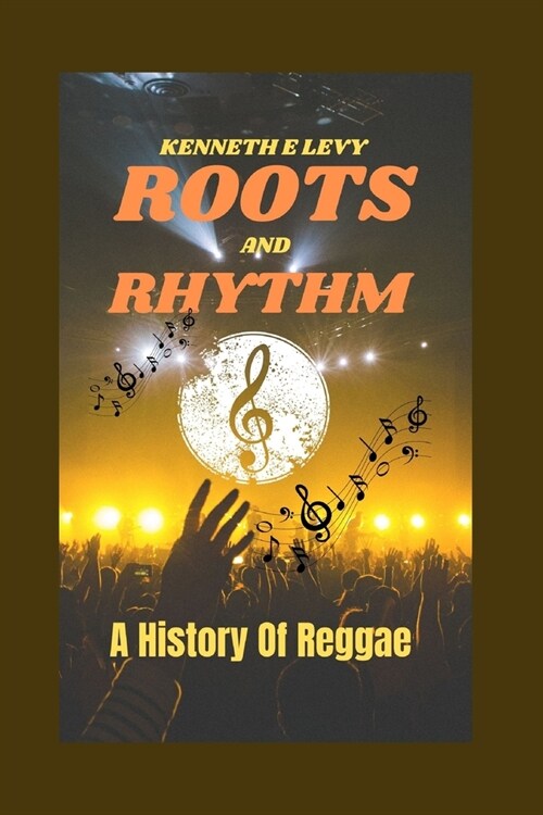 Roots and Rhythms: A History of Reggae Music (Paperback)
