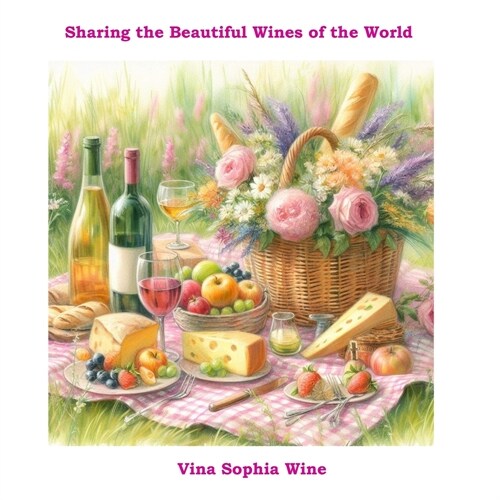 Vina Sophia Wine: Sharing the Beautiful Wines of the World (Paperback)