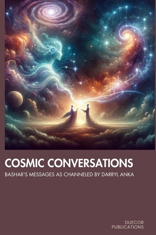 Cosmic Conversations: Bashars Messages as Channeled by Darryl Anka (Paperback)
