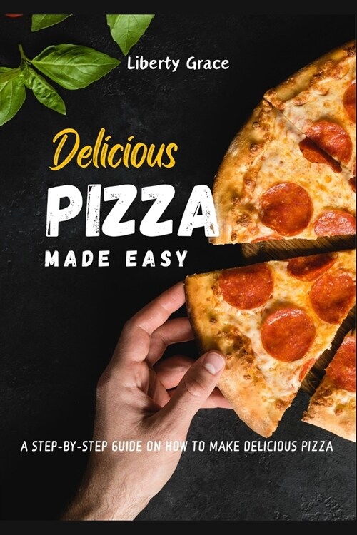 Pizza Made Easy: A Step-by-step guide on how to make delicious Pizza (Paperback)