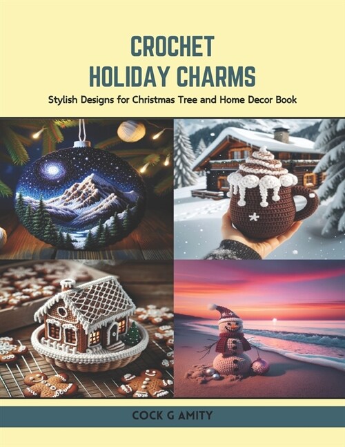 Crochet Holiday Charms: Stylish Designs for Christmas Tree and Home Decor Book (Paperback)