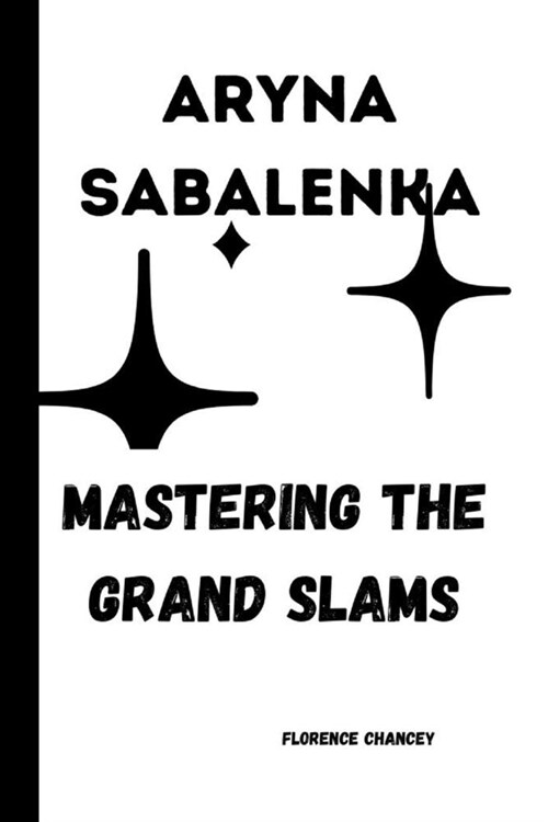 Aryna Sabalenka: Mastering the Grand Slams (Paperback)