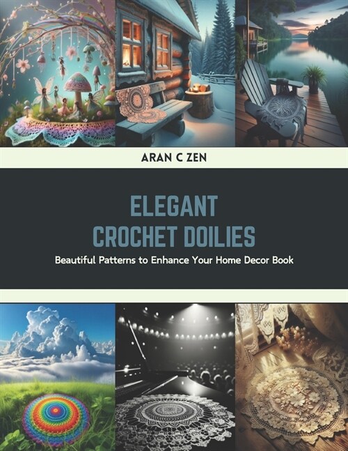 Elegant Crochet Doilies: Beautiful Patterns to Enhance Your Home Decor Book (Paperback)