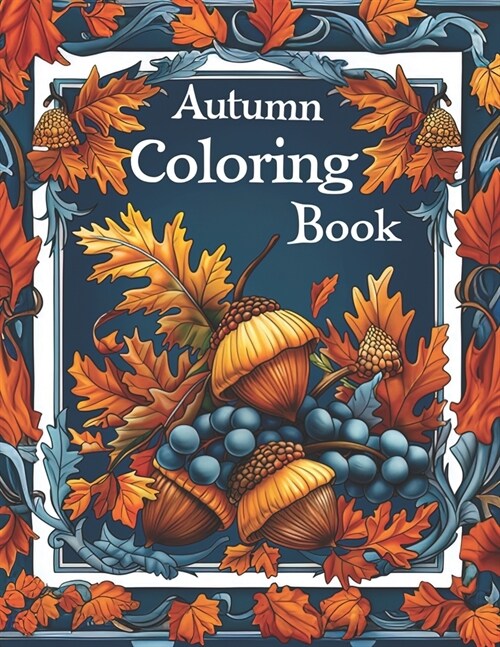 Autumn Coloring Book: Beautiful Relaxing Art Illustrations for Adults to Color In (Paperback)