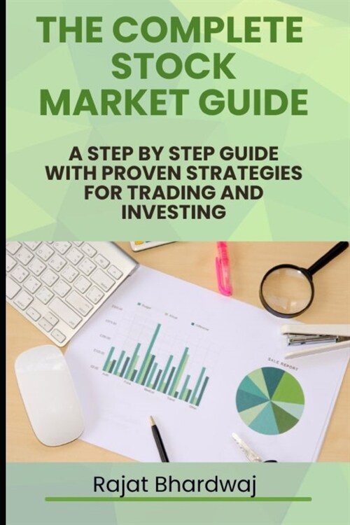 The complete Stock Market Guide: A step by step guide with proven strategies for Trading and Investing (Paperback)