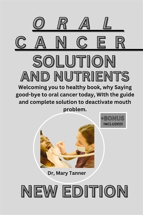 Oral Cancer Solution and Nutrients: Welcoming you to healthy book, why Saying good-bye to oral cancer today, WIth the guide and complete solution to d (Paperback)