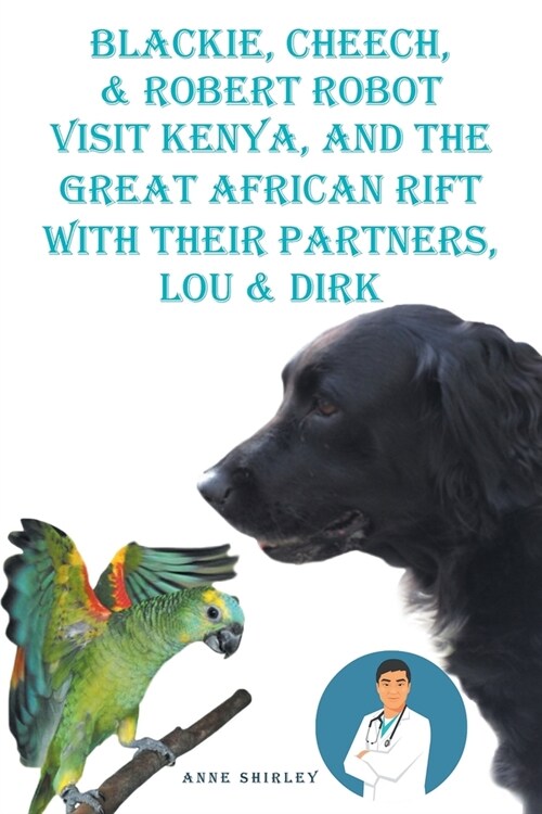 Blackie, Cheech, and Robert Robot visit Kenya, Africa with Their partners, Lou and DIRK (Paperback)