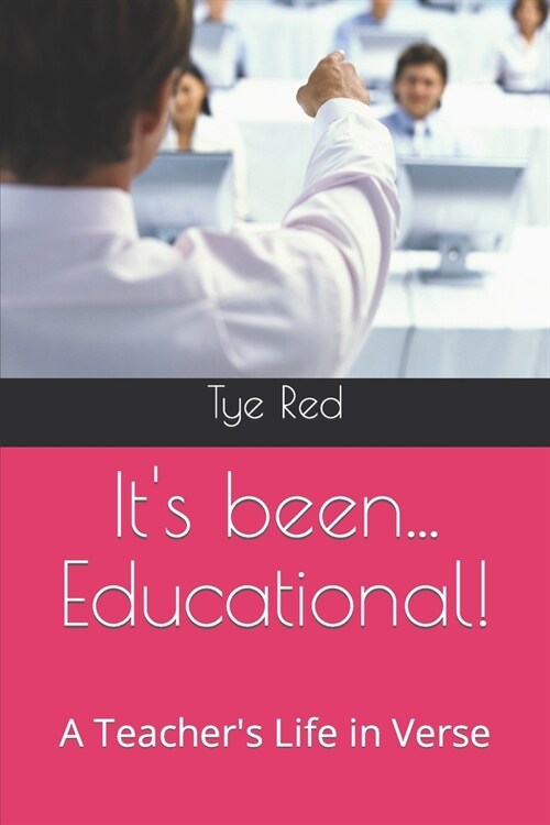 Its been... Educational!: A Teachers Life in Verse (Paperback)
