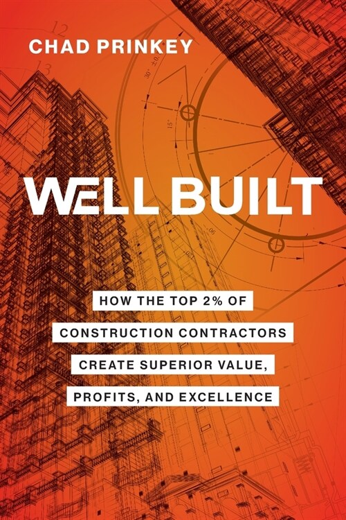 Well Built: How the Top 2% of Construction Contractors Create Superior Value, Profits, and Excellence (Paperback)