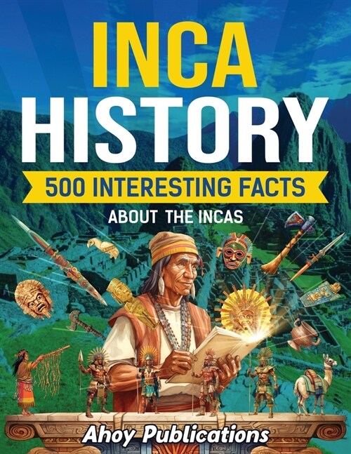 Inca History: 500 Interesting Facts About the Incas (Paperback)