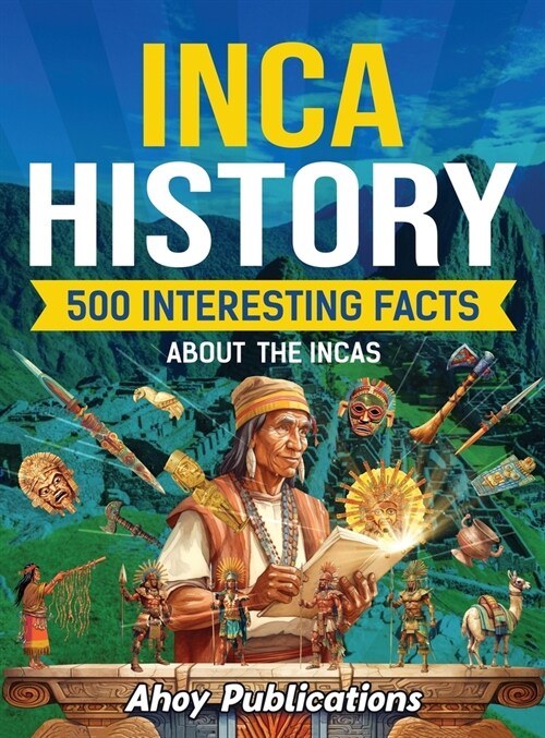 Inca History: 500 Interesting Facts About the Incas (Hardcover)