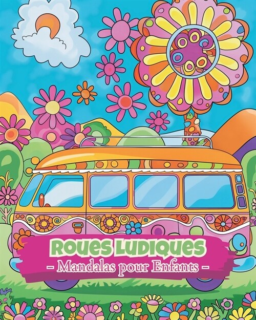 Roues ludiques - Mandalas pour enfants: Livre de coloriage de mandalas facile et apaisant pour les enfants de 6 ans + (Paperback)