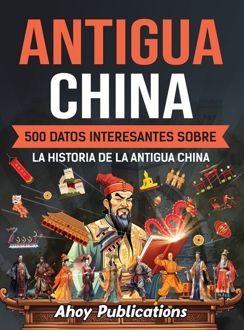 Antigua China: 500 datos interesantes sobre la historia de la antigua China (Hardcover)