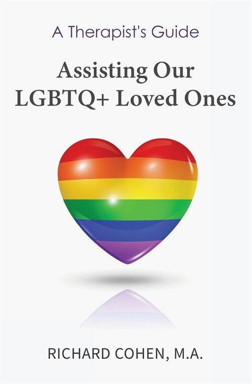 A Therapists Guide: Assisting Our LGBTQ+ Loved Ones (Paperback)