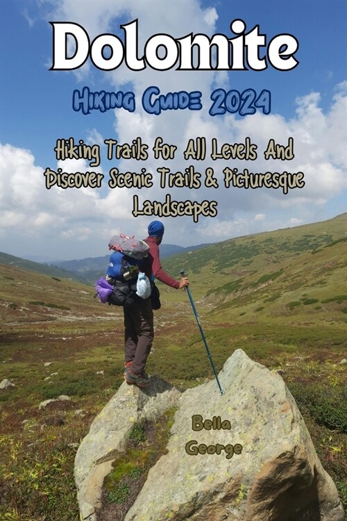 Dolomites Hiking Guide 2024: Hiking Trails for All Levels And Discover Scenic Trails & Picturesque Landscapes (Paperback)