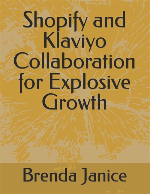 Shopify and Klaviyo Collaboration for Explosive Growth (Paperback)