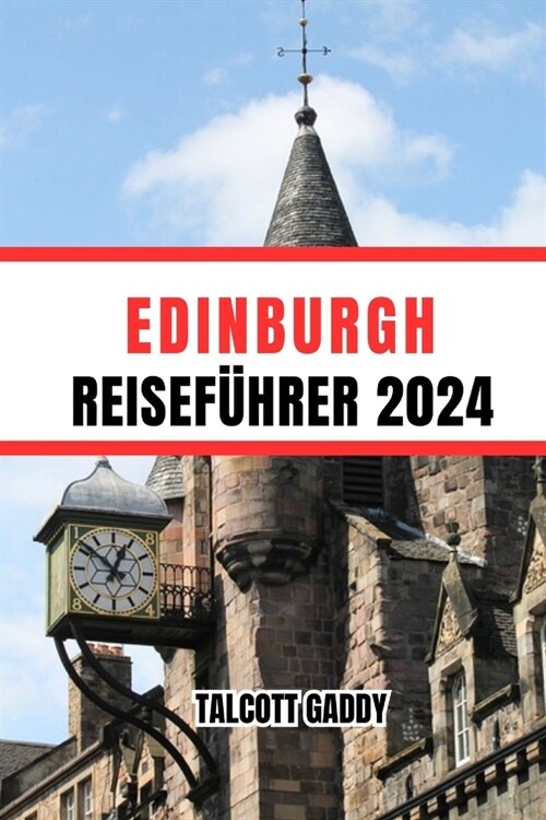 Edinburgh Reisef?rer 2024: Geheimtipps f? eine unvergessliche Reise (Paperback)