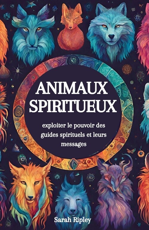 Animaux Spiritueux: Exploiter le Pouvoir des Guides Spirituels et Leurs Messages (Paperback)