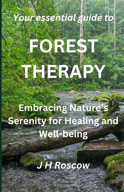 Forest Therapy: Embracing Natures Serenity for Healing and Well-being (Paperback)