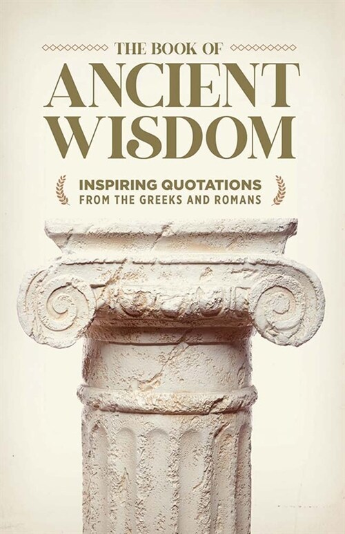 The Book of Ancient Wisdom: Inspiring Quotations from the Greeks and Romans (Hardcover)