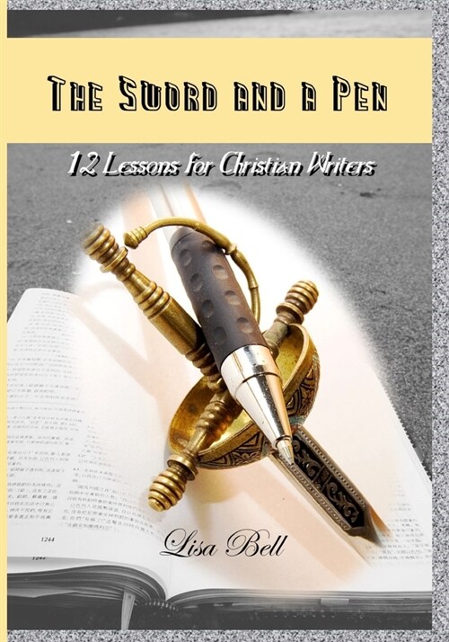 The SWORD and a Pen: 12 Lessons for Christian Writers (Paperback)