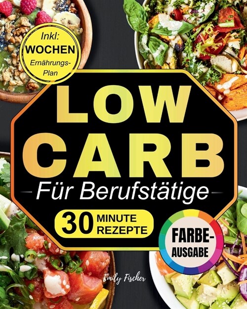 Low Carb f? Berufst?ige: N?rende Rezepte in 30 Minuten Fertig f? ?er 1500 Tage Ausgewogene Ern?rung, Perfekt f? ein Gesch?tiges Leben! In (Paperback)