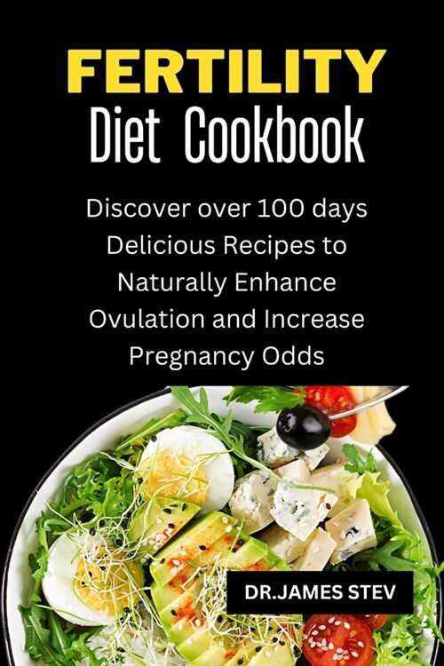 Fertility Diet Cookbook: Discover over 100 days Delicious Recipes to Naturally Enhance Ovulation and Increase Pregnancy Odds (Paperback)