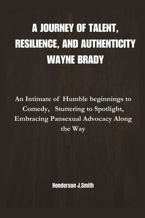 A Journey of Talent, Resilience, and Authenticity Wayne Brady: An Intimate of Humble beginnings to Comedy, Stuttering to Spotlight, Embracing Pansexua (Paperback)