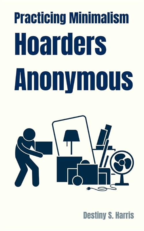 Practicing Minimalism: Hoarders Anonymous (Paperback)