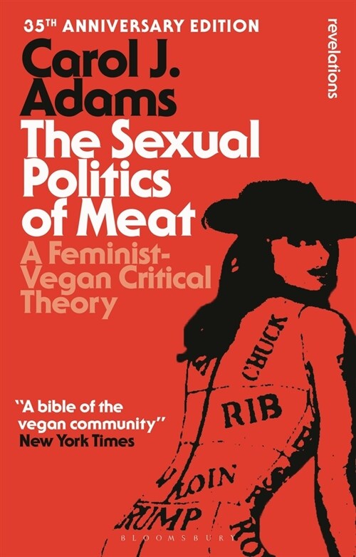 The Sexual Politics of Meat - 35th Anniversary Edition: A Feminist-Vegan Critical Theory (Paperback, 4)