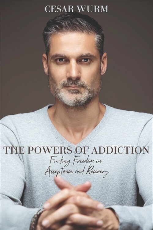 The Powers of Addiction: Finding Freedom in Acceptance and Recovery (Paperback)