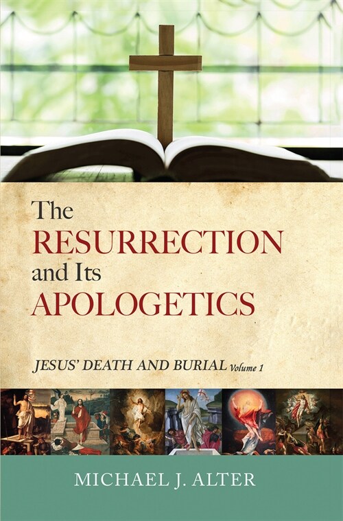 The Resurrection and Its Apologetics: Jesus Death and Burial, Volume One (Paperback)