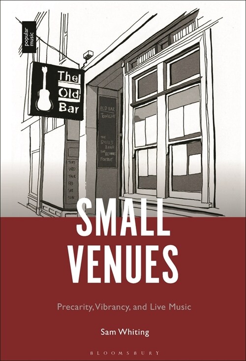 Small Venues: Precarity, Vibrancy and Live Music (Paperback)