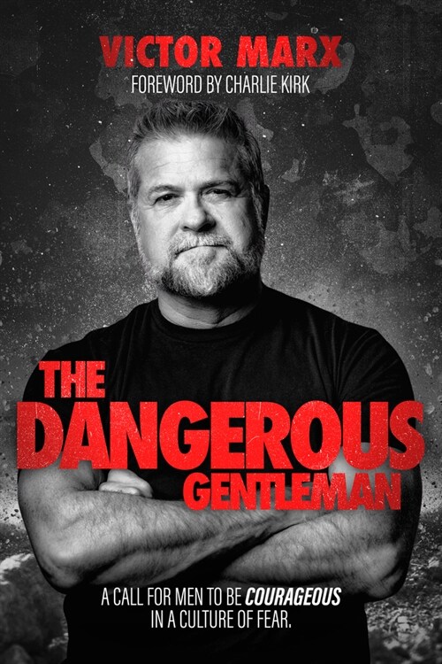 The Dangerous Gentleman: A Call for Men to Be Courageous in a Culture of Fear (Hardcover)