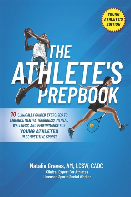 The Athletes Prepbook: 10 Clinically Guided Exercises To Enhance Mental Toughness, Mental Wellness, And Performance For Young Athletes In Com (Paperback)