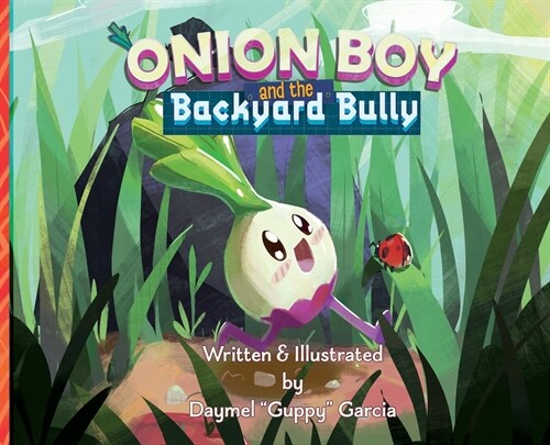Onion Boy and the Backyard Bully: A Vibrant Adventure of Empathy and Friendship (Hardcover)
