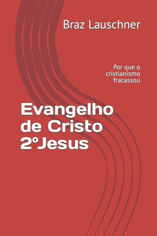 Evangelho de Cristo 2캨esus: Por que o cristianismo fracassou (Paperback)