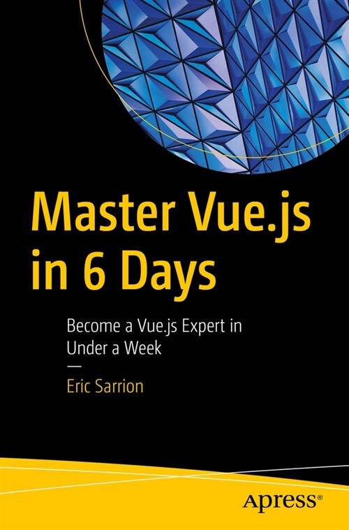 Master Vue.Js in 6 Days: Become a Vue.Js Expert in Under a Week (Paperback)