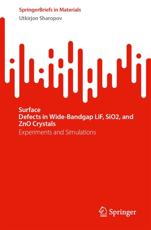 Surface Defects in Wide-Bandgap Lif, Sio2, and Zno Crystals: Experiments and Simulations (Paperback, 2024)