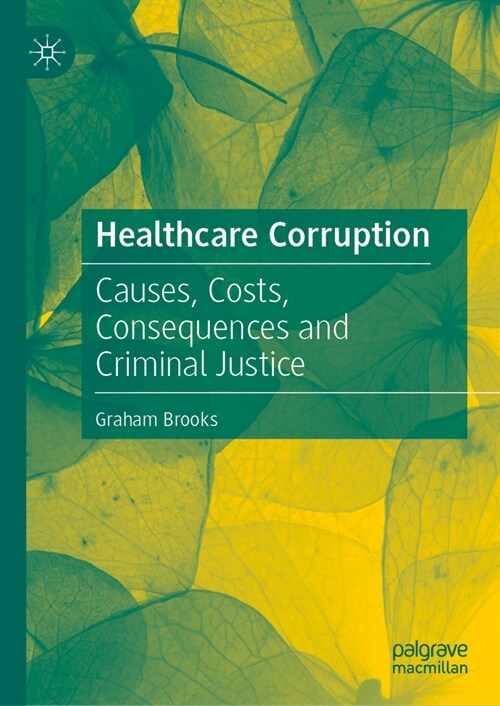 Healthcare Corruption: Causes, Costs, Consequences and Criminal Justice (Hardcover, 2024)