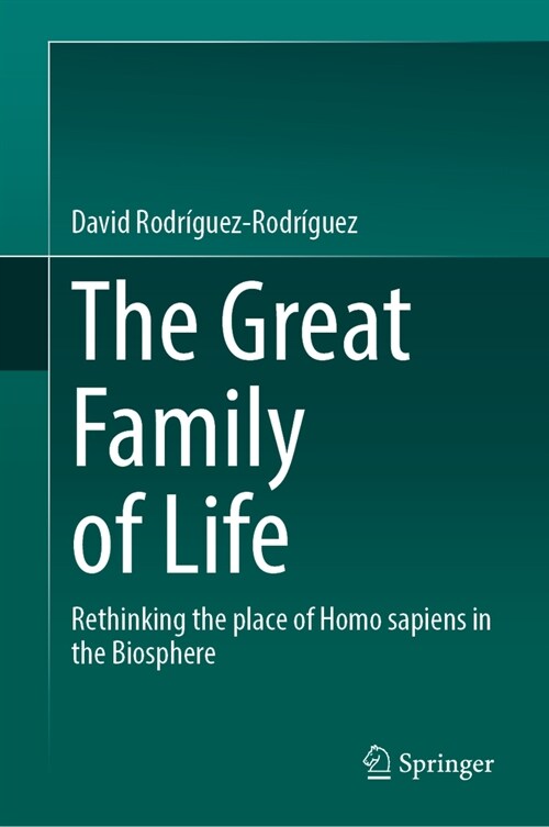 The Great Family of Life: Rethinking the Place of Homo Sapiens in the Biosphere (Hardcover, 2024)