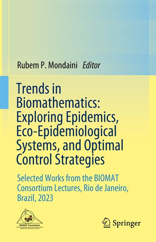 Trends in Biomathematics: Exploring Epidemics, Eco-Epidemiological Systems, and Optimal Control Strategies: Selected Works from the Biomat Consortium (Hardcover, 2024)
