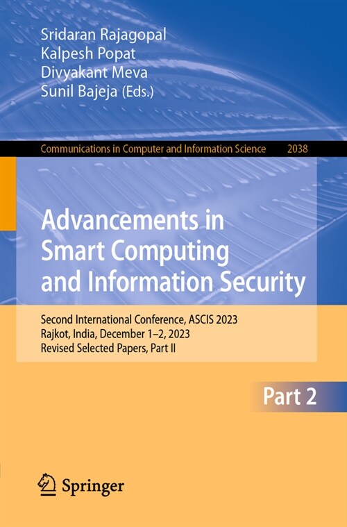 Advancements in Smart Computing and Information Security: Second International Conference, Ascis 2023, Rajkot, India, December 1-2, 2023, Revised Sele (Paperback, 2024)