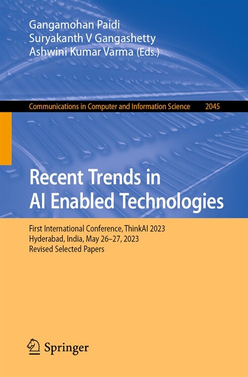 Recent Trends in AI Enabled Technologies: First International Conference, Thinkai 2023, Hyderabad, India, December 29, 2023, Revised Selected Papers (Paperback, 2024)
