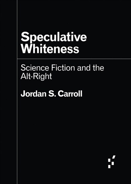 Speculative Whiteness: Science Fiction and the Alt-Right (Paperback)