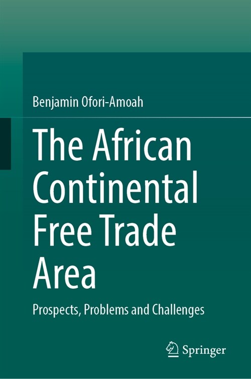 The African Continental Free Trade Area: Prospects, Problems and Challenges (Hardcover, 2024)