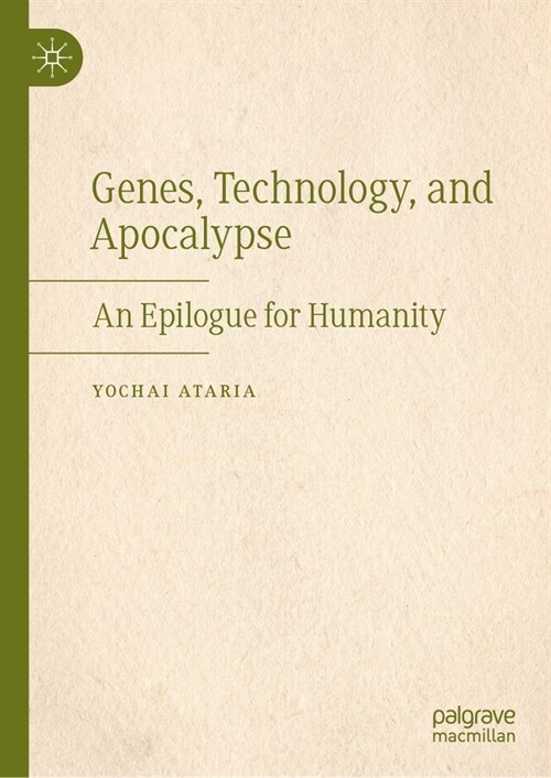 Genes, Technology, and Apocalypse: An Epilogue for Humanity (Hardcover, 2024)