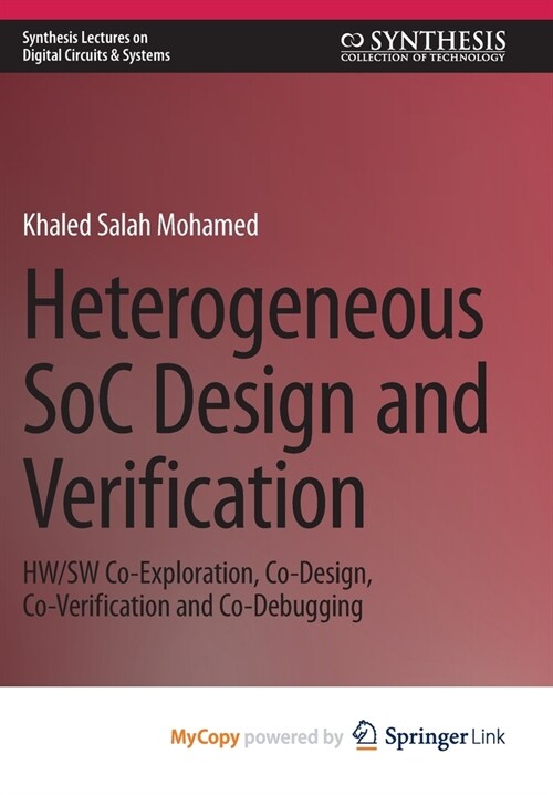 Heterogeneous SoC Design and Verification: HW/SW Co-Exploration, Co-Design, Co-Verification and Co-Debugging (Paperback)