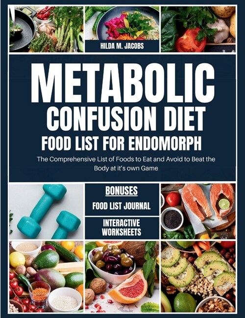 Metabolic Confusion Diet Food List for Endomorph: The Comprehensive List of Foods to Eat and Avoid to Beat the Body at its own Game (Paperback)